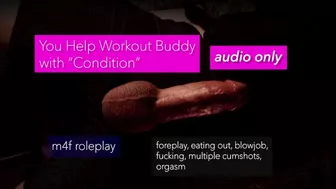 m4f audio only: You Help your Workout Buddy with a "Condition"- eating out, foreplay, fucking